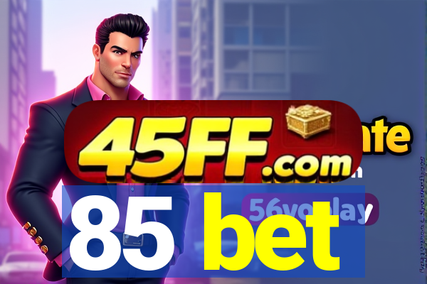 85 bet